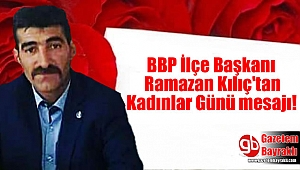 BBP İlçe Başkanı Ramazan Kılıç'tan Kadınlar Günü mesajı