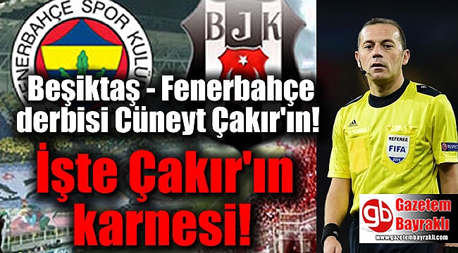Beşiktaş - Fenerbahçe derbisi Cüneyt Çakır'ın: İşte Çakır'ın karnesi