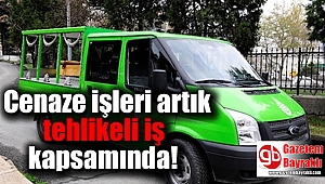 Cenaze işleri artık tehlikeli iş kapsamında