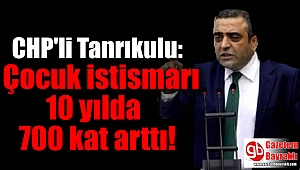 CHP'li Tanrıkulu: Çocuk istismarı 10 yılda 700 kat arttı