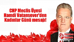 CHP Meclis Üyesi Hamdi Vatansever'den Kadınlar Günü mesajı