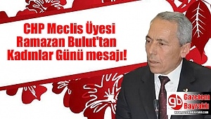 CHP Meclis Üyesi Ramazan Bulut'tan Kadınlar Günü mesajı