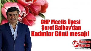 CHP Meclis Üyesi Şeref Balbay'dan Kadınlar Günü mesajı
