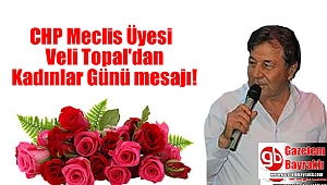 CHP Meclis Üyesi Veli Topal'dan Kadınlar günü mesajı
