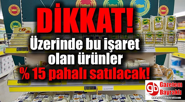 Dikkat : Bu ürünler yüzde 15 daha pahalı olacak