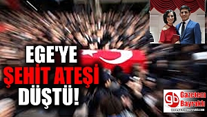 Ege'ye şehit ateşi düştü