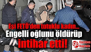 Engelli oğlunu öldürüp intihar etti