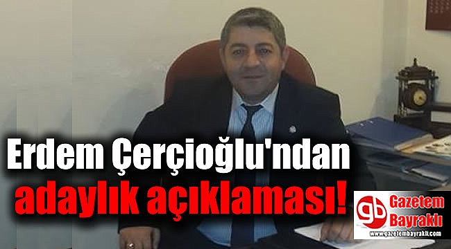 Erdem Çerçioğlu'ndan adaylık açıklaması