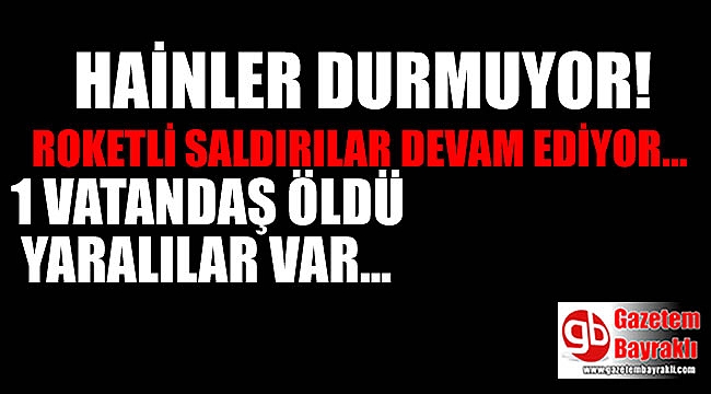 Hainler durmuyor : 1 vatandaş öldü çok sayıda yaralı var