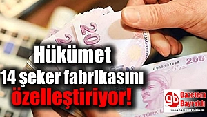 Hükümet 14 şeker fabrikasını özelleştiriyor
