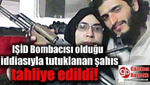 IŞİD Bombacısı olduğu iddiasıyla tutuklanan şahıs tahliye edildi