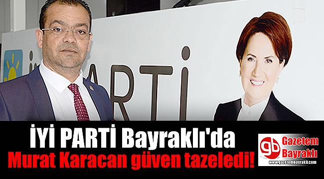 İYİ Parti Bayraklı'da Murat Karacan güven tazeledi