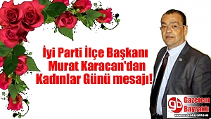 İyi Parti Bayraklı İlçe Başkanı Murat Karacan'dan Kadınlar Günü mesajı