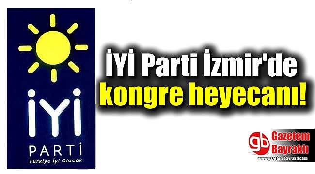 İYİ Parti İzmir'de kongre heyecanı