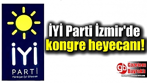 İYİ Parti İzmir'de kongre heyecanı