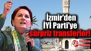 İYİ Parti'ye İzmir'den sürpriz transferler