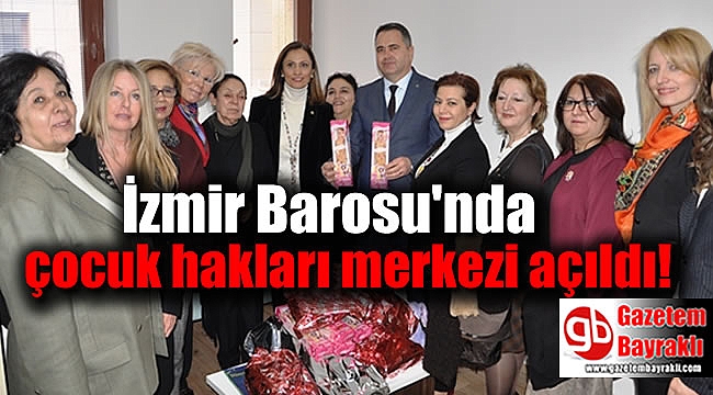 İzmir Barosu'nda çocuk hakları merkezi açıldı