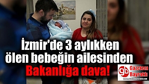 İzmir'de 3 aylıkken ölen bebeğin ailesinden Bakanlığa dava