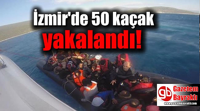 İzmir'de 50 kaçak yakalandı