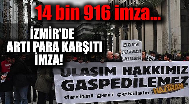 İzmir'de 'Artı Para' uygulamasına karşı imza toplandı