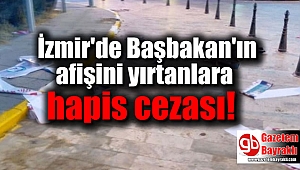 İzmir'de Başbakan'ın afişini yırtanlara hapis cezası