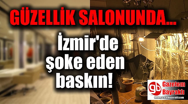 İzmir'de basılan güzellik salonundan çıkanlar şaşırttı