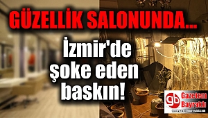 İzmir'de basılan güzellik salonundan çıkanlar şaşırttı