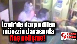İzmir'de darp edilen müezzin davasında flaş gelişme