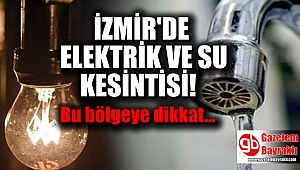 İzmir'de elektrik ve su kesintisi (11 Şubat 2018)