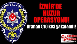 İzmir'de huzur operasyonu : 510 kişi yakalandı