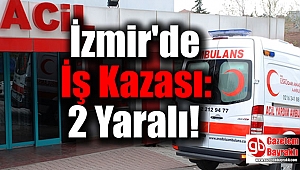 İzmir'de İş Kazası: 2 Yaralı