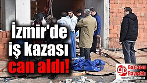 İzmir'de iş kazası can aldı
