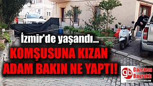 İzmir'de komşusuna kızan adam yolu kapattı