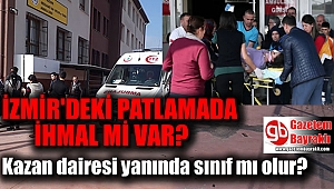 İzmir'de okulda gerçekleşen patlamada ihmal mi var