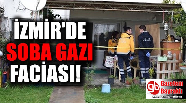 İzmir'de soba gazından zehirlenen kadın öldü, eşi yoğun bakımda