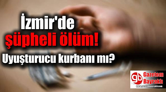 İzmir'de şüpheli ölüm