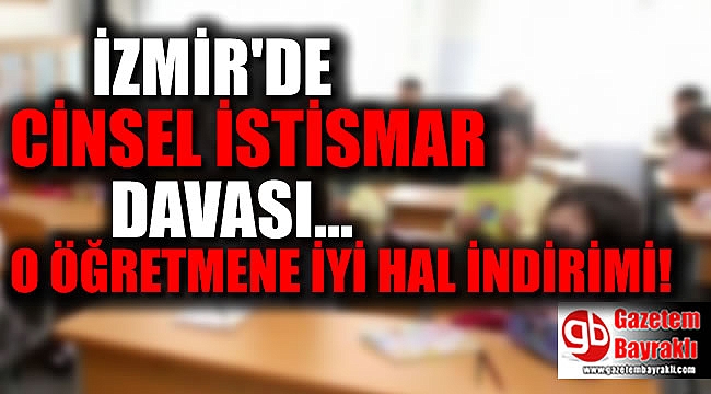 İzmir'de tacizle suçlanan öğretmene 18 yıl 9 ay ceza