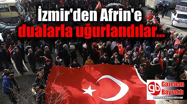 İzmir'den Afrin’e dualarla uğurlandılar