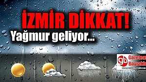 İzmir dikkat : Yağmur geliyor