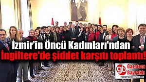 'İzmir’in Öncü Kadınları'ndan İngiltere'de şiddet karşıtı toplantı