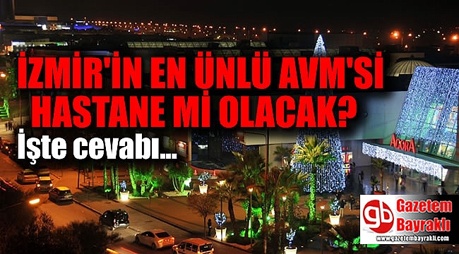 İzmir'in ünlü AVM'si hastane mi olacak