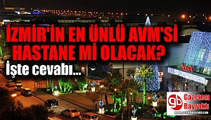 İzmir'in ünlü AVM'si hastane mi olacak