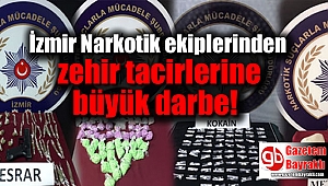 İzmir Narkotik ekiplerinden zehir tacirlerine büyük darbe
