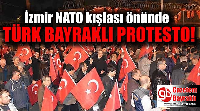 İzmir NATO kışlası önünde Türk bayraklı protesto
