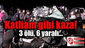 Katliam gibi kaza! 3 ölü, 6 yaralı