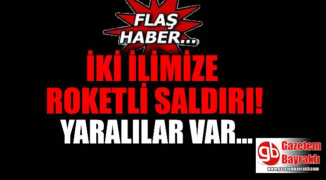 Kilis ve Hatay'a eş zamanlı roketli saldırı; Yaralılar var