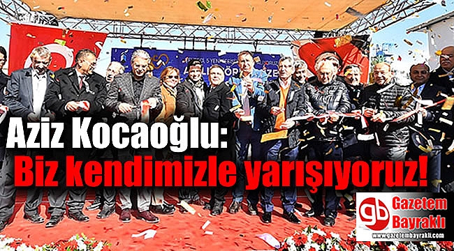 Kocaoğlu : Biz kendimizle yarışıyoruz
