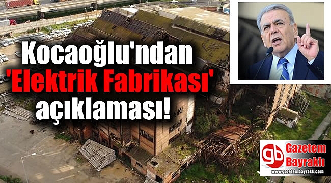 Kocaoğlu'ndan 'Elektrik Fabrikası' açıklaması