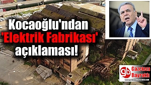 Kocaoğlu'ndan 'Elektrik Fabrikası' açıklaması