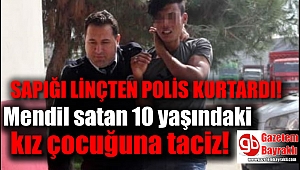 Mendil satan 10 yaşındaki kız çocuğuna taciz girişimi